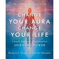 Change Your Aura, Change Your Life: A Step-By-Step Guide to Unfolding Your Spiritual Power - Paperback