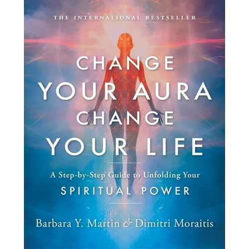 Change Your Aura, Change Your Life: A Step-By-Step Guide to Unfolding Your Spiritual Power - Paperback