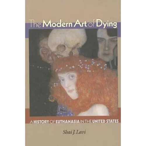 The Modern Art of Dying: A History of Euthanasia in the United States