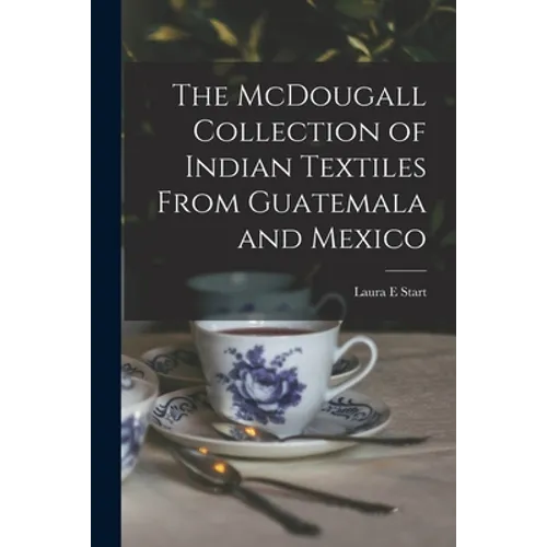 The McDougall Collection of Indian Textiles From Guatemala and Mexico