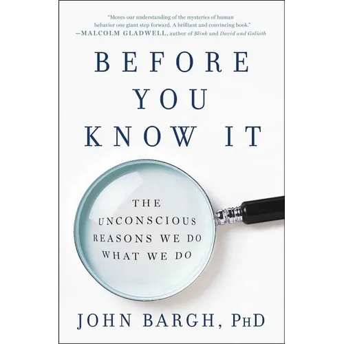 Before You Know It: The Unconscious Reasons We Do What We Do - Paperback