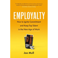 Employalty: How to Ignite Commitment and Keep Top Talent in the New Age of Work - Paperback