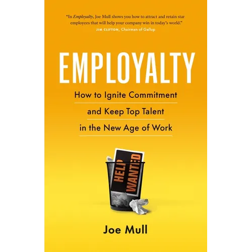 Employalty: How to Ignite Commitment and Keep Top Talent in the New Age of Work - Paperback