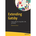 Extending Gatsby: Create a Blog Site Using MDX, Cdn, and Netlify - Paperback