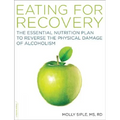 Eating for Recovery: The Essential Nutrition Plan to Reverse the Physical Damage of Alcoholism - Paperback