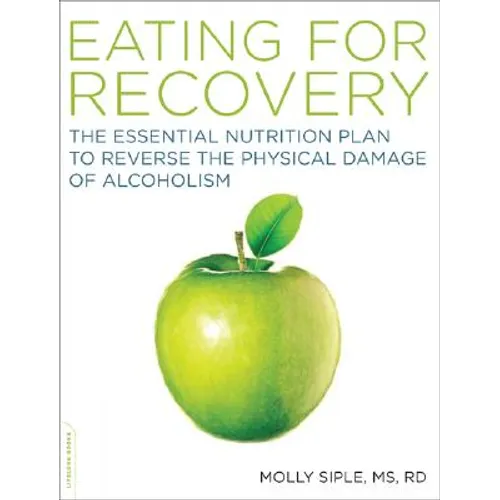 Eating for Recovery: The Essential Nutrition Plan to Reverse the Physical Damage of Alcoholism - Paperback