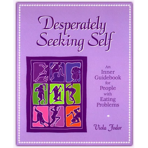 Desperately Seeking Self: An Inner Guidebook for People with Eating Problems - Paperback