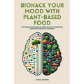 Biohack Your Mood with Plant-Based Food: Optimize Your Mental Health with Targeted Nutrition and Gut Support - Paperback