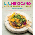 L.A. Mexicano: Recipes, People & Places - Hardcover