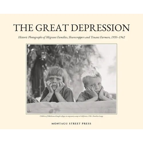 The Great Depression: Historic Photographs of Migrant Families, Sharecroppers and Tenant Farmers, 1935-1942