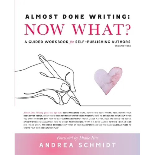 Almost Done Writing: Now What? A Guided Workbook for Self-Publishing Authors (Nonfiction) - Paperback