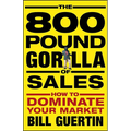 The 800-Pound Gorilla of Sales: How to Dominate Your Market - Hardcover