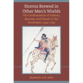 Storms Brewed in Other Mens Worlds: The Confrontation of Indians, Spanish, and French in the Southwest, 1540-1795