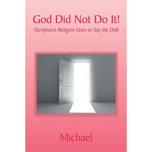 God Did Not Do It!: (Scriptures Religion Uses to Say He Did) - Paperback