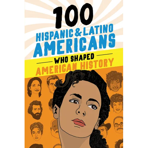 100 Hispanic and Latino Americans Who Shaped American History - Paperback