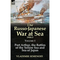 The Russo-Japanese War at Sea 1904-5: Volume 1-Port Arthur, the Battles of the Yellow Sea and Sea of Japan