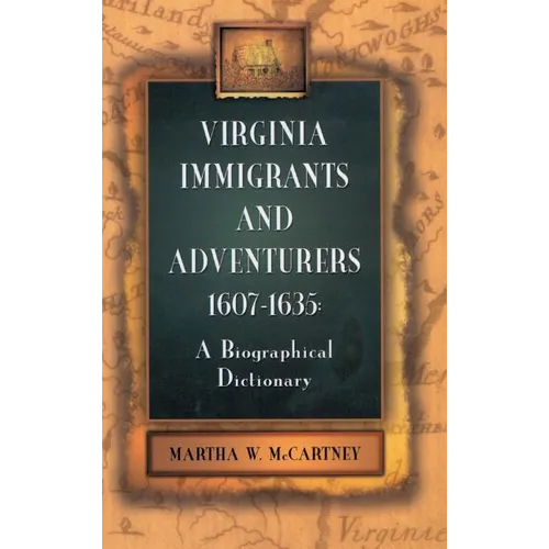Virginia Immigrants and Adventurers, 1607-1635: A Biographical Dictionary
