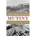 The Port Chicago Mutiny: The Story of the Largest Mass Mutiny Trial in U.S. Naval History