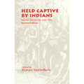 Held Captive By Indians: Selected Narratives, 1642-1836