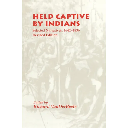Held Captive By Indians: Selected Narratives, 1642-1836