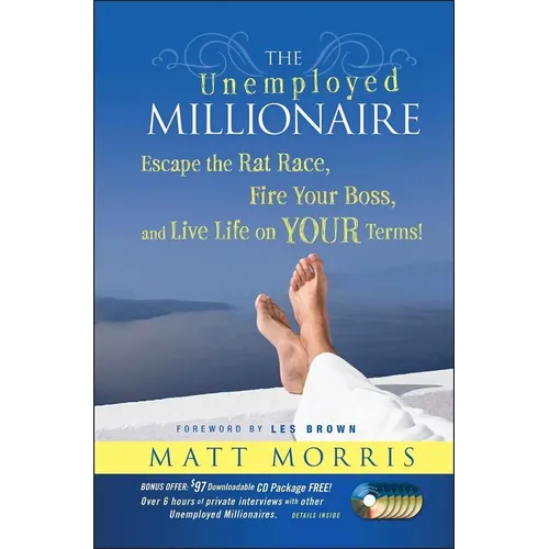 The Unemployed Millionaire: Escape the Rat Race, Fire Your Boss and Live Life on Your Terms! - Hardcover