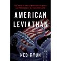 American Leviathan: The Birth of the Administrative State and Progressive Authoritarianism