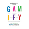 Gamify: How Gamification Motivates People to Do Extraordinary Things - Hardcover