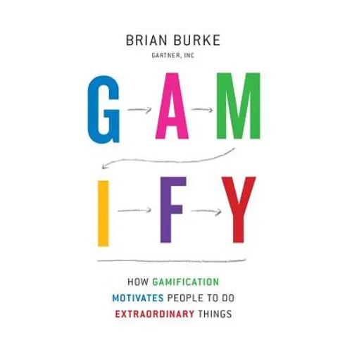 Gamify: How Gamification Motivates People to Do Extraordinary Things - Hardcover