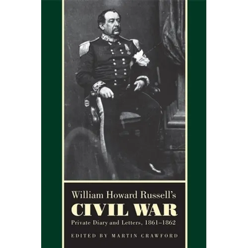 William Howard Russell's Civil War: Private Diary and Letters, 1861-1862