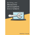 Building Your Mouseless Development Environment - Paperback