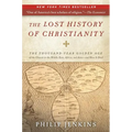 The Lost History of Christianity: The Thousand-Year Golden Age of the Church in the Middle East, Africa, and Asia--And How It Died - Paperback