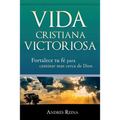 Vida Cristiana Victoriosa: Fortalece tu fe para caminar más cerca de Dios - Paperback