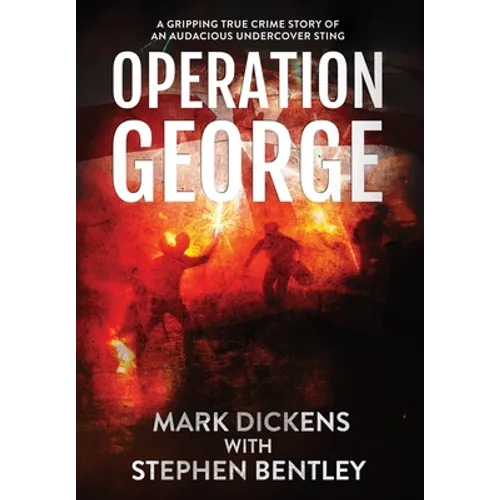 Operation George: A Gripping True Crime Story of an Audacious Undercover Sting