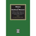 The History of Southeast Missouri. Embracing an Historical Account of the Counties of St. Genevieve, St. Francois, Perry, Cape Girardeau, Bollinger, M