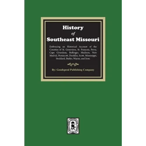 The History of Southeast Missouri. Embracing an Historical Account of the Counties of St. Genevieve, St. Francois, Perry, Cape Girardeau, Bollinger, M