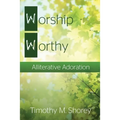 Worship Worthy: Alliterative Adoration - Paperback