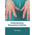 Understanding Rheumatoid Arthritis - Hardcover