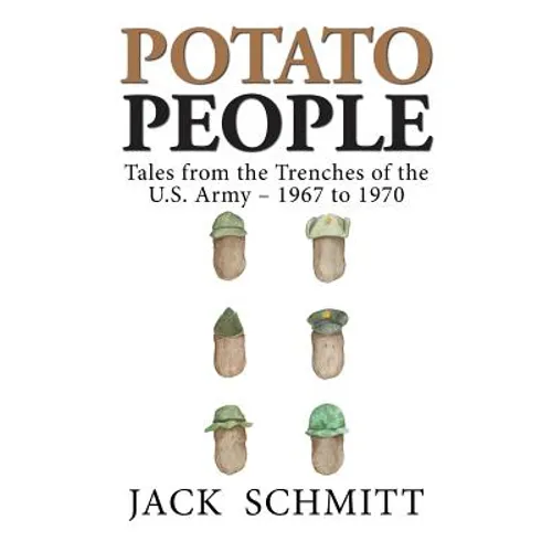 Potato People: Tales from the Trenches of the U.S. Army-1967 to 1970 - Paperback