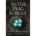 As the Twig Is Bent: A Memoir Volume 1 - Paperback