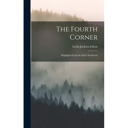 The Fourth Corner: Highlights From the Early Northwest