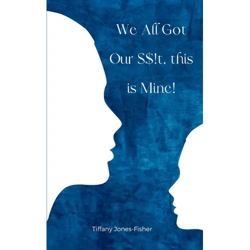 We All Got Our S$!t, this is Mine! - Paperback