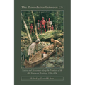The Boundaries Between Us: Natives and Newcomers along the Frontiers of the Old Northwest Territory, 1750-1850