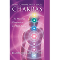 How to Work with Your Chakras: The Missing Dimension in Well-Being - Paperback