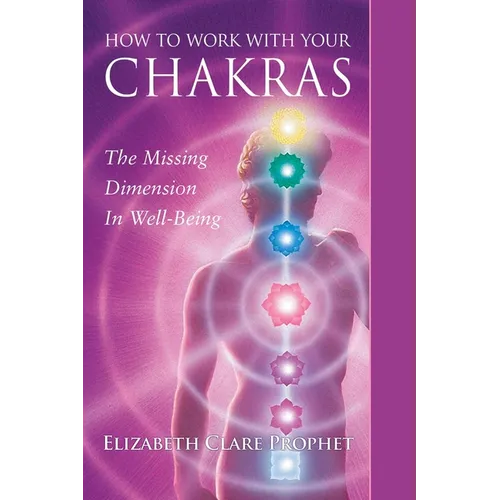How to Work with Your Chakras: The Missing Dimension in Well-Being - Paperback