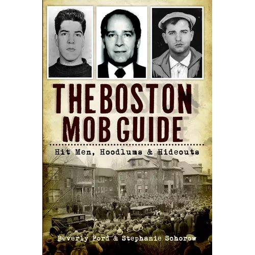 The Boston Mob Guide: Hit Men, Hoodlums & Hideouts - Paperback