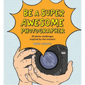 Be a Super Awesome Photographer - Hardcover