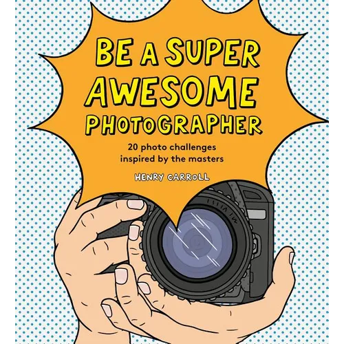 Be a Super Awesome Photographer - Hardcover
