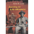 Searching for Black Confederates: The Civil War's Most Persistent Myth