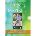 Living Inspired!: Motivating Your Kids, Colleagues, & Country - Hardcover