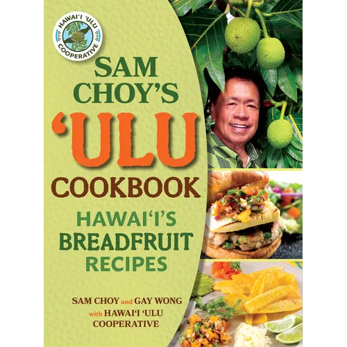 Sam Choy's Ulu Cookbook: Hawaii's Breadfruit Recipes - Spiral